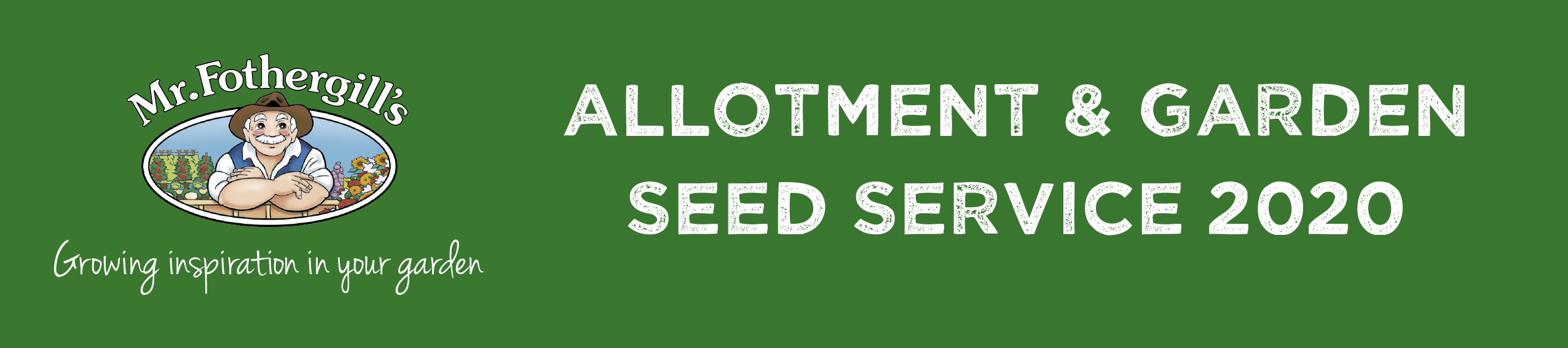 Mr Fothergill's Allotment & Gardening Club Service 2020 Mr Fothergill's Allotment & Gardening Club Service 2020